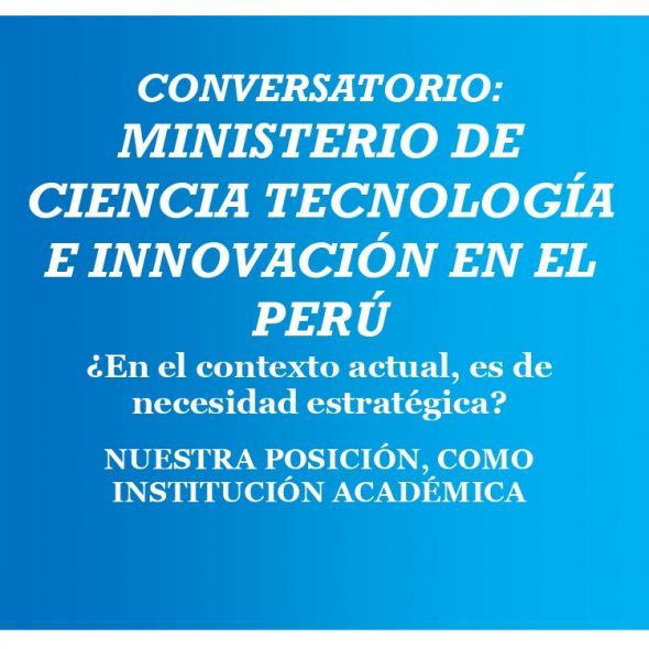 CONVERSATORIO: MINISTERIO DE CIENCIA TECNOLOGÍA E INNOVACIÓN EN EL PERÚ